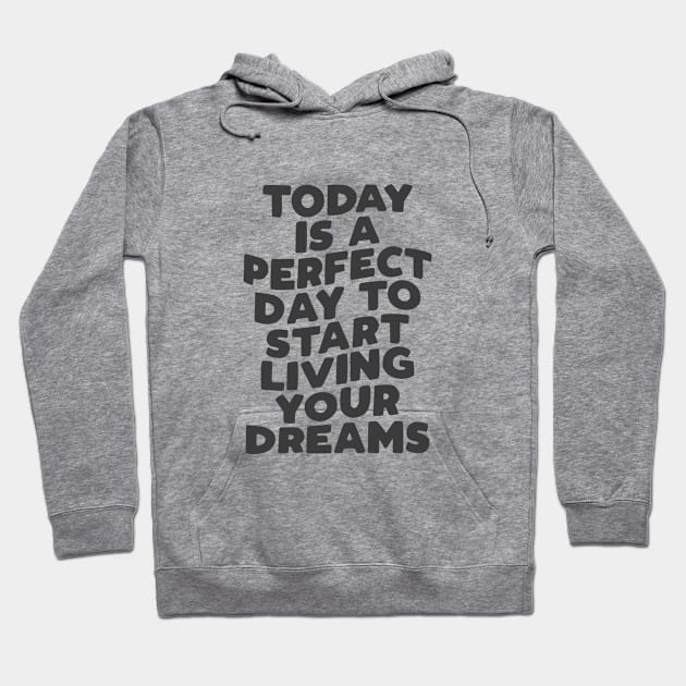 Today is a Perfect Day to Start Living Your Dreams in Black and White Hoodie by MotivatedType